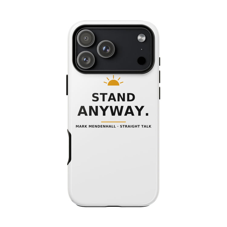 Stand Anyway — Phone Case