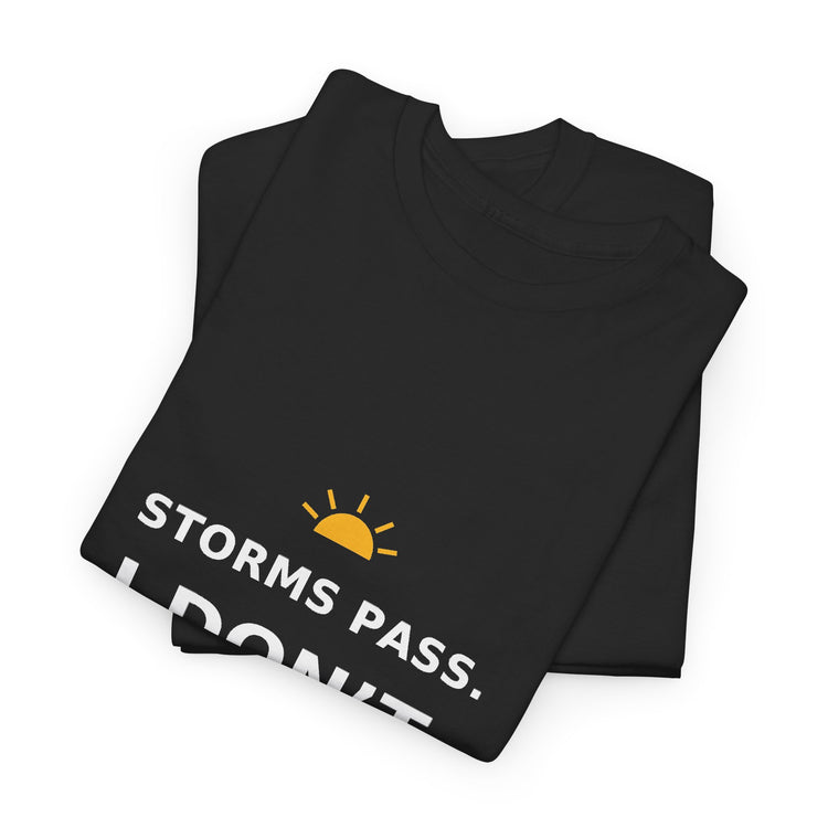 Storms Pass. I Don’t. — Unisex Tee
