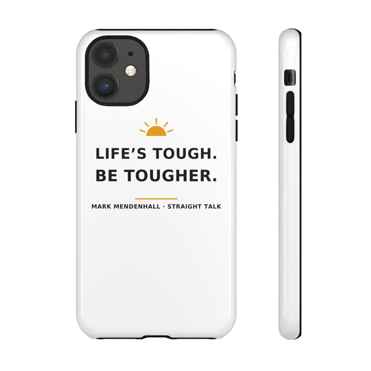 Life's Tough. Be Tougher. — Phone Case