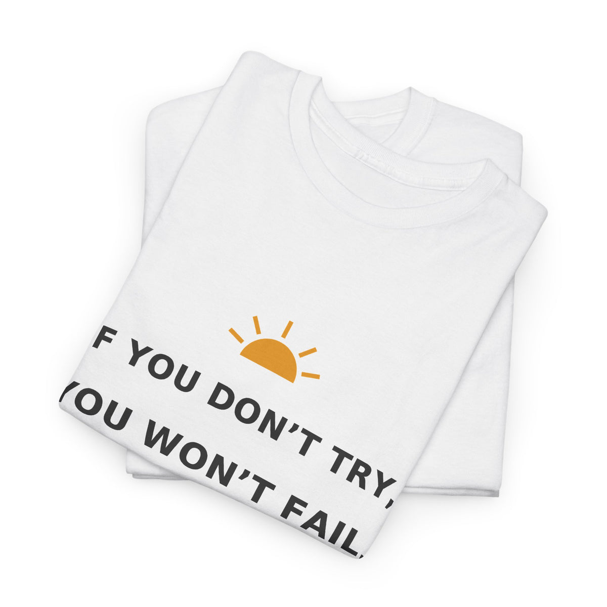 If You Don’t Try, You Won’t Fail — Unisex Tee
