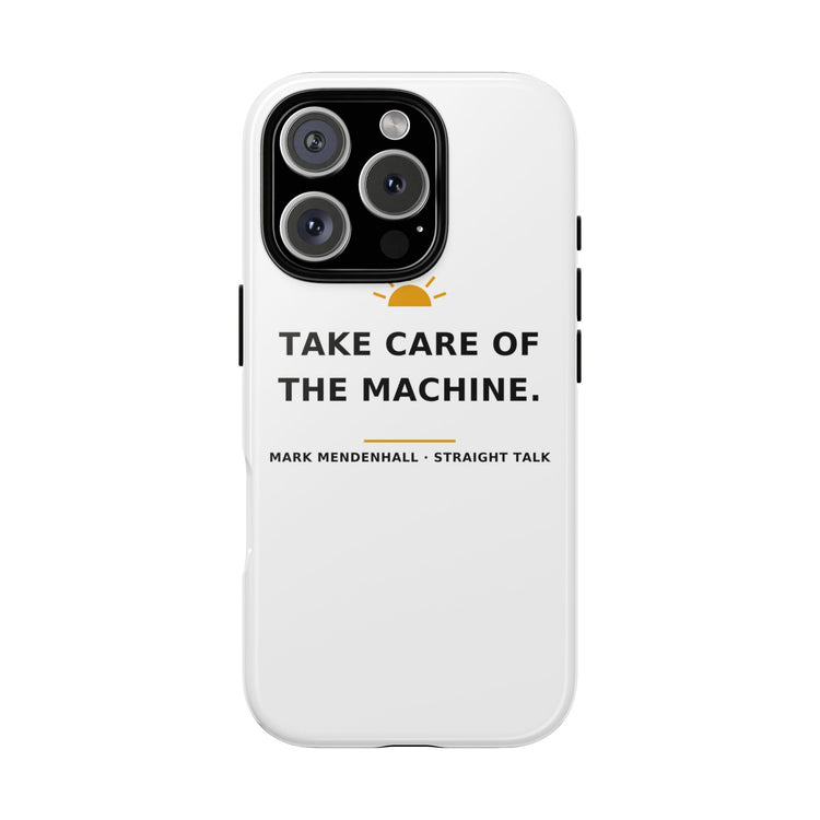 Take Care of the Machine — Phone Case