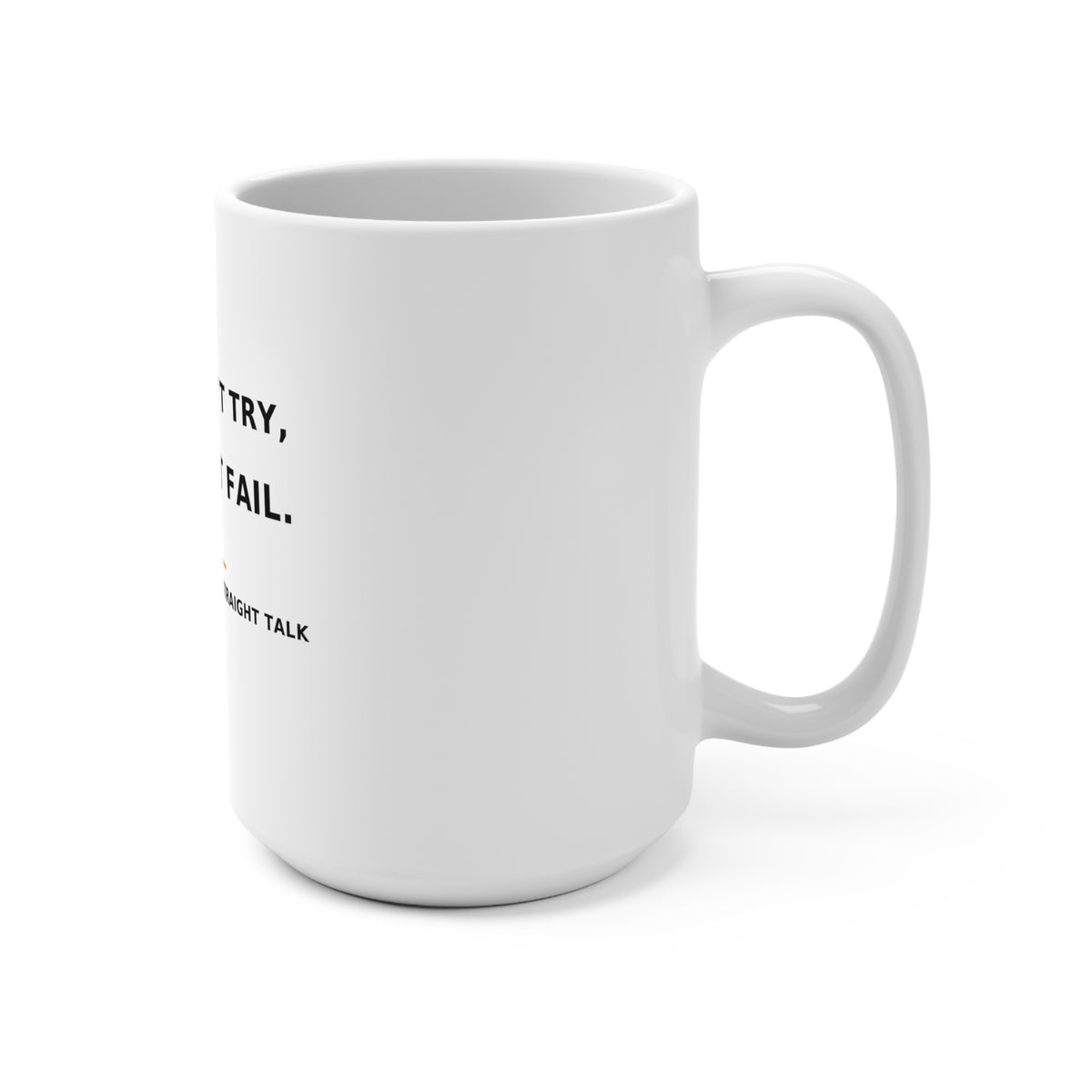If You Don’t Try, You Won’t Fail — Mug 15oz