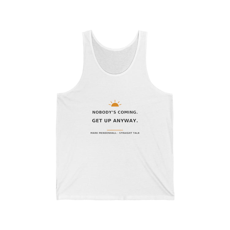 Nobody’s Coming. Get Up Anyway. — Tank Top