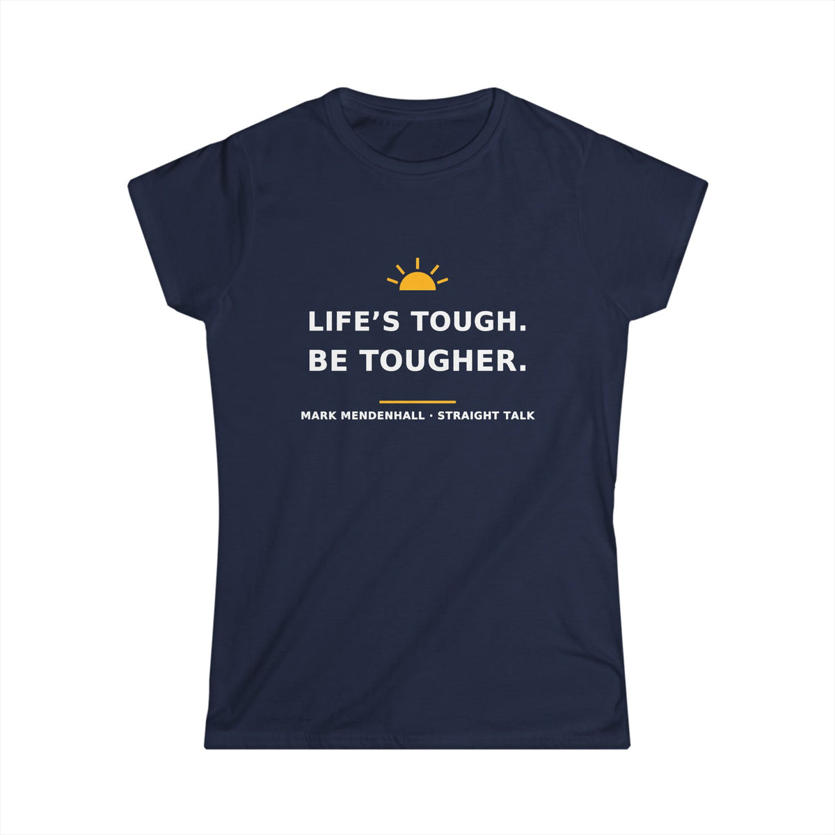 Life's Tough. Be Tougher. — Women's Tee