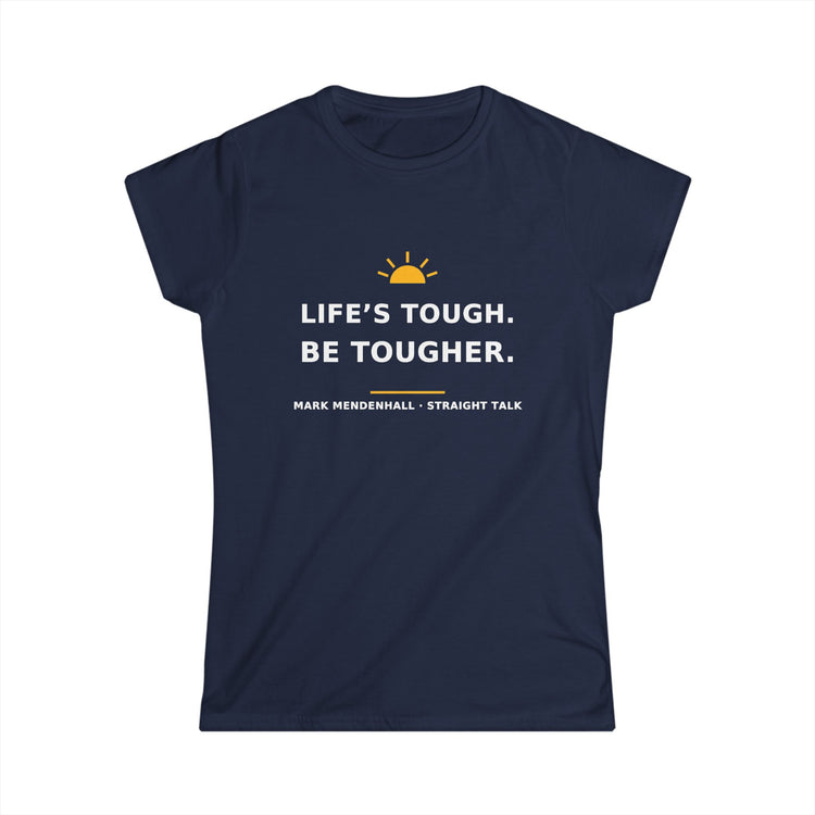 Life's Tough. Be Tougher. — Women's Tee