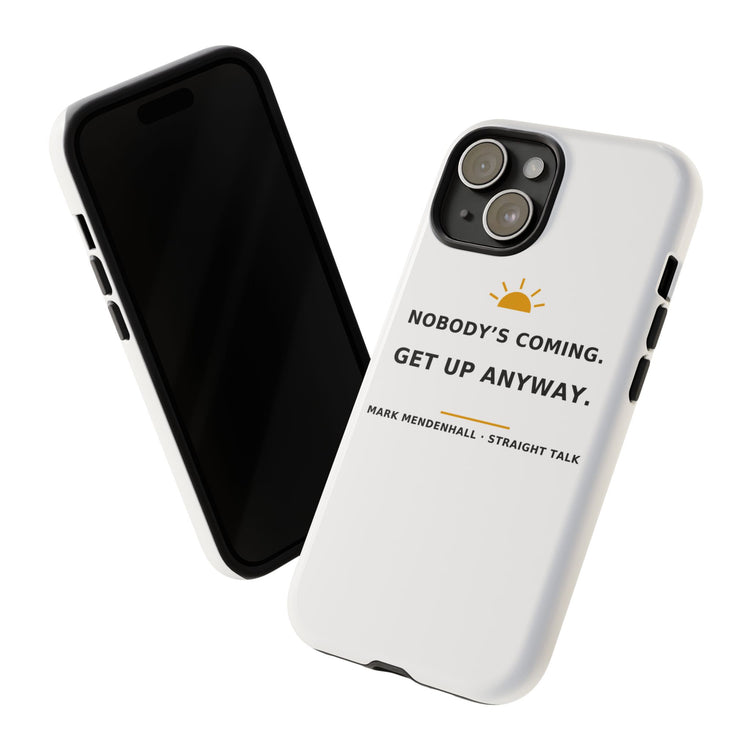 Nobody's Coming. Get Up Anyway. — Phone Case