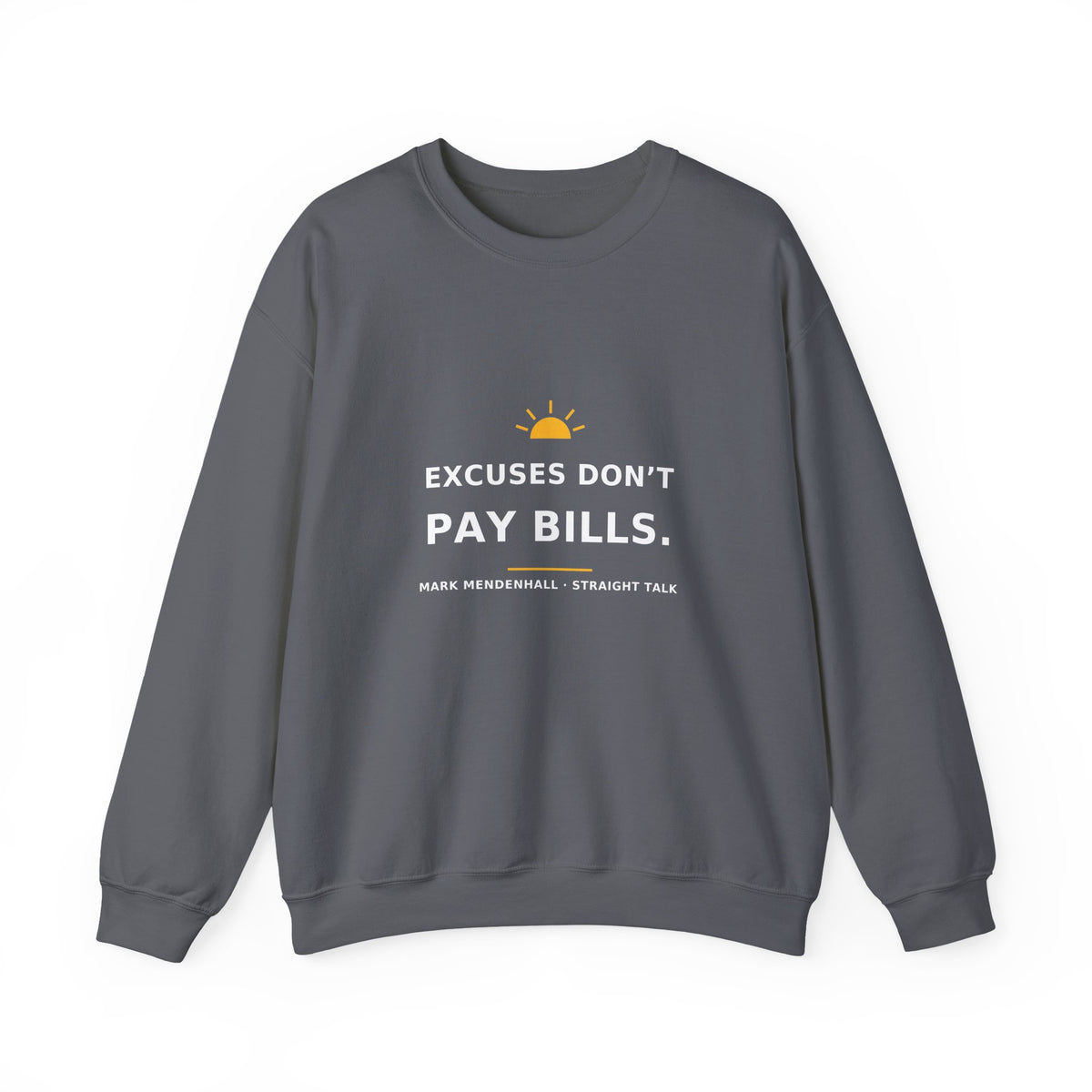 Excuses Don’t Pay Bills — Crewneck Sweatshirt