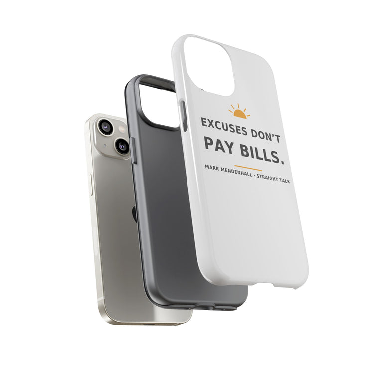 Excuses Don't Pay Bills — Phone Case
