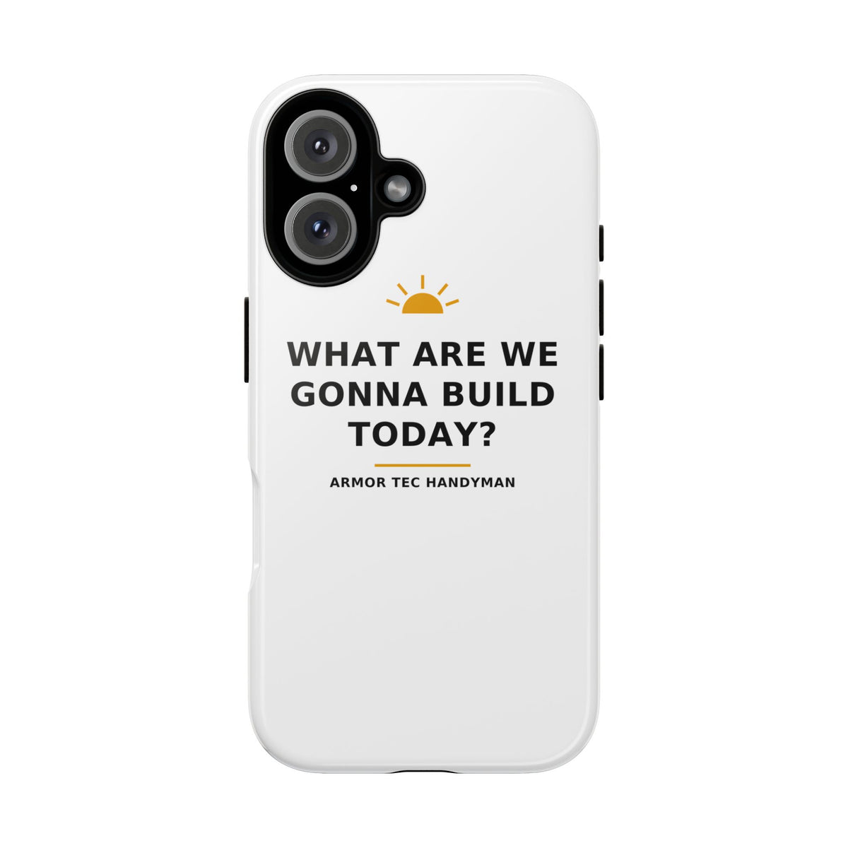 What Are We Gonna Build Today? — Phone Case