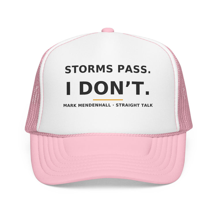 Storms Pass. I Don't. — Trucker Cap