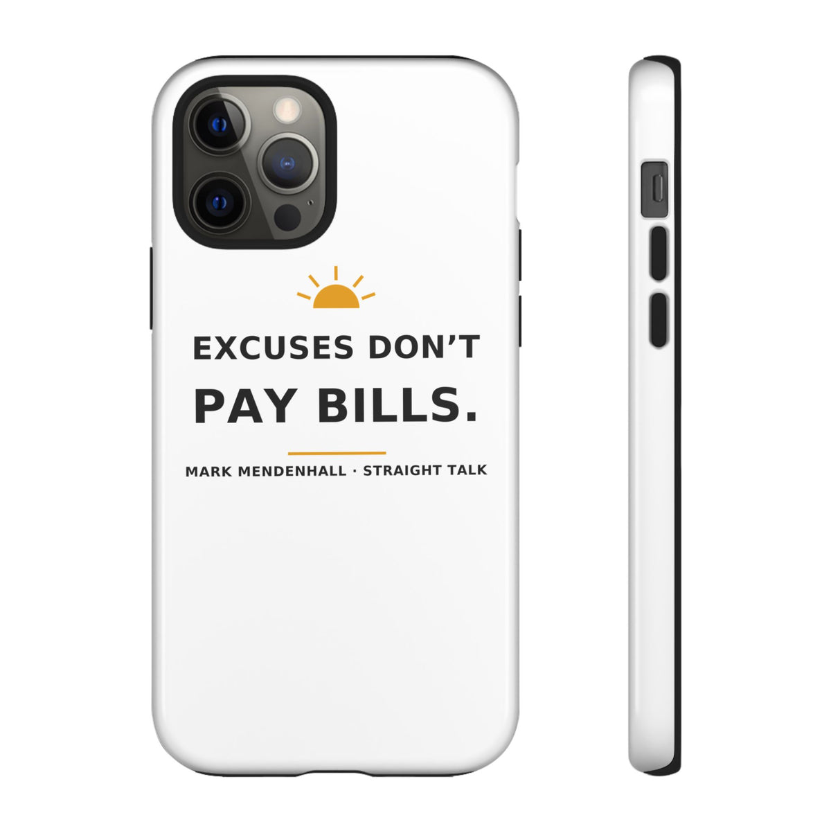 Excuses Don't Pay Bills — Phone Case