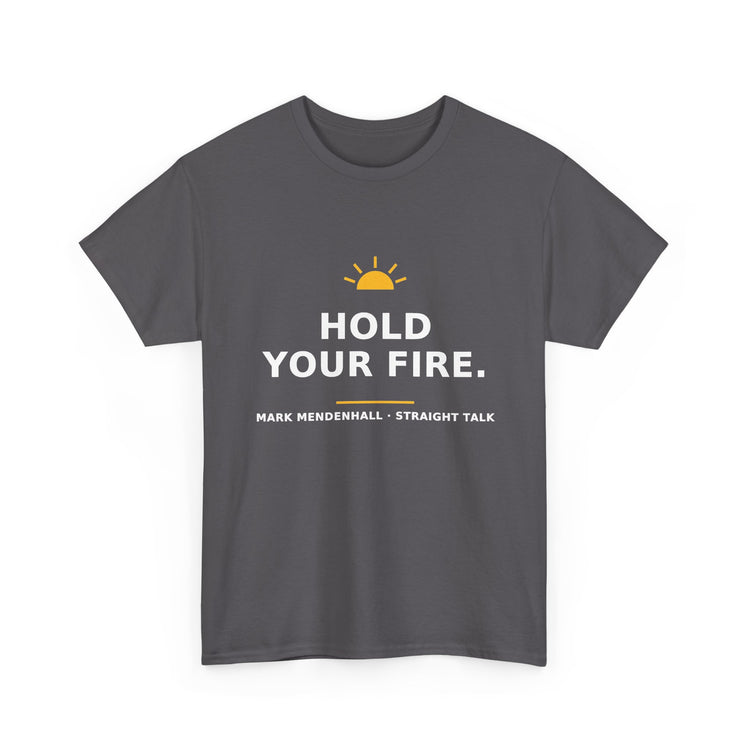 Hold Your Fire — Unisex Tee