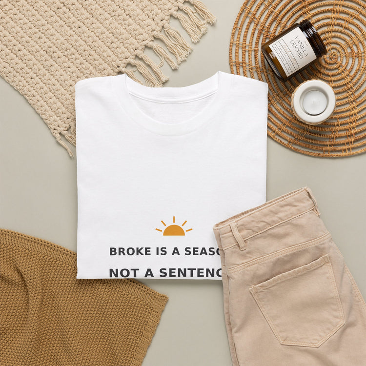 Broke Is a Season, Not a Sentence — Unisex Tee