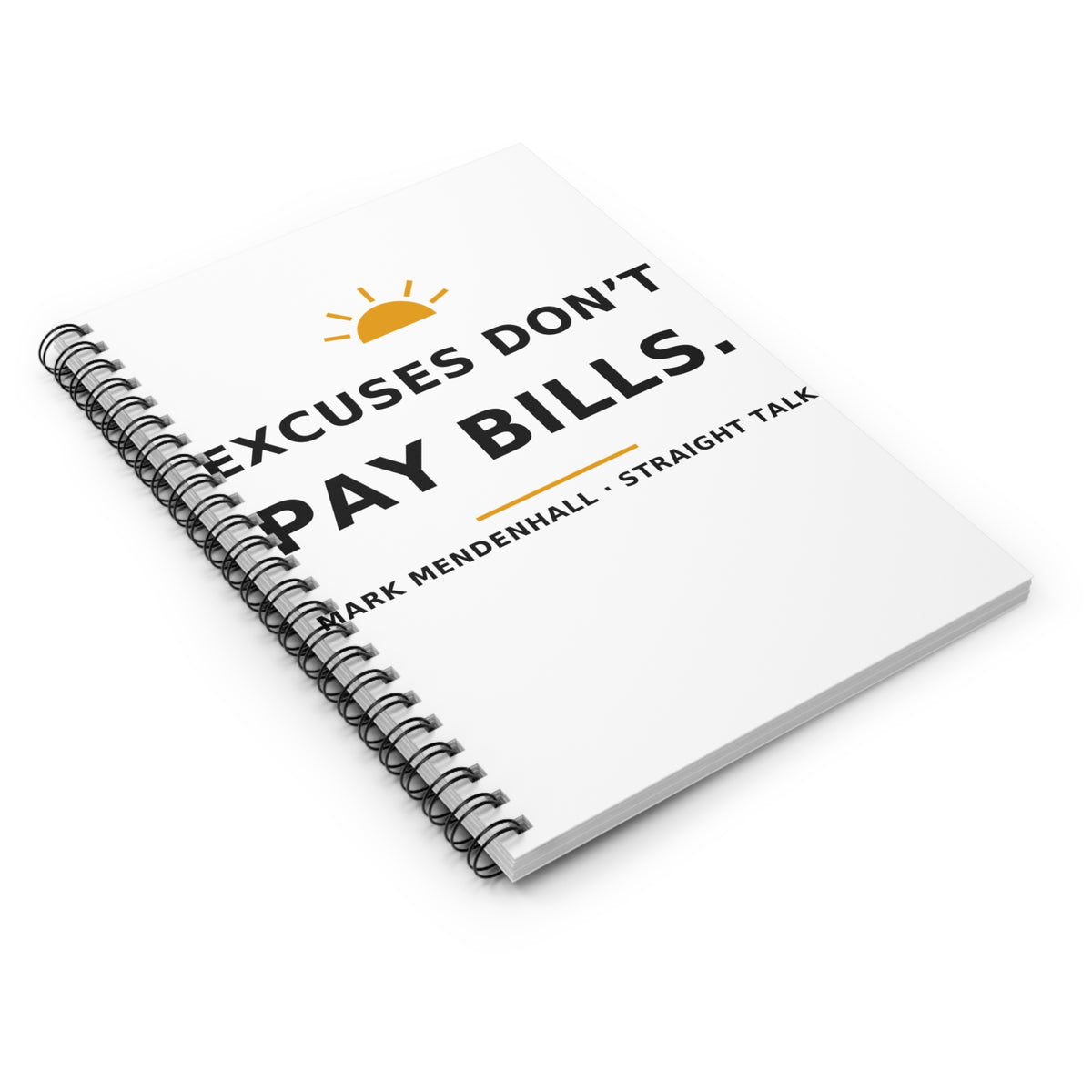 Excuses Don't Pay Bills — Spiral Notebook
