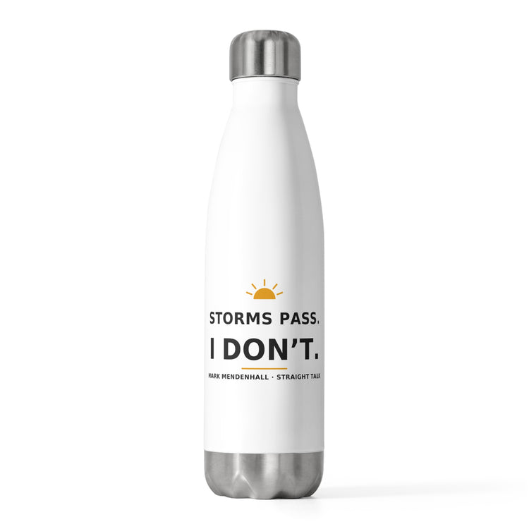 Storms Pass. I Don't. — Water Bottle