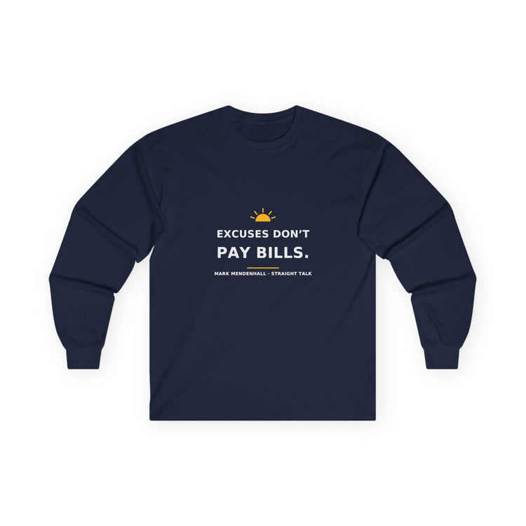 Excuses Don’t Pay Bills — Long-Sleeve Tee