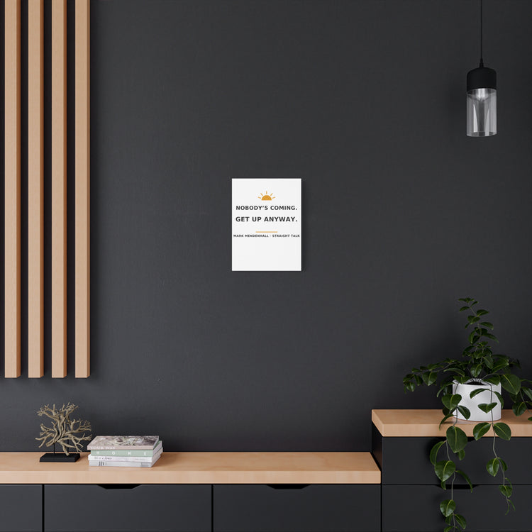 Nobody's Coming. Get Up Anyway. — Canvas Print