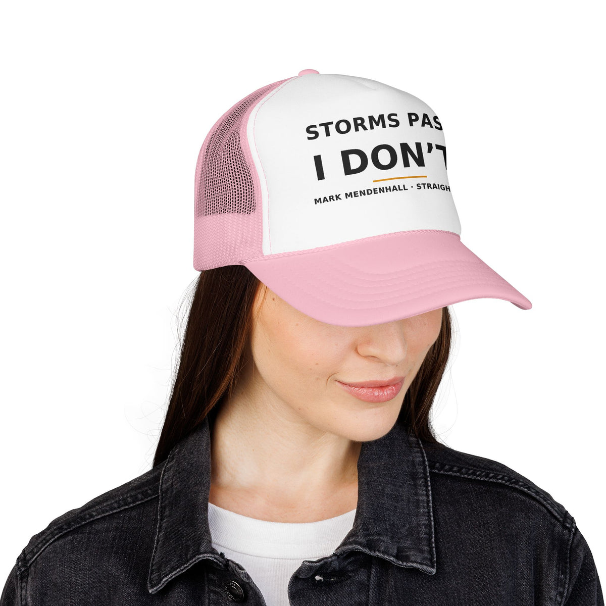 Storms Pass. I Don't. — Trucker Cap