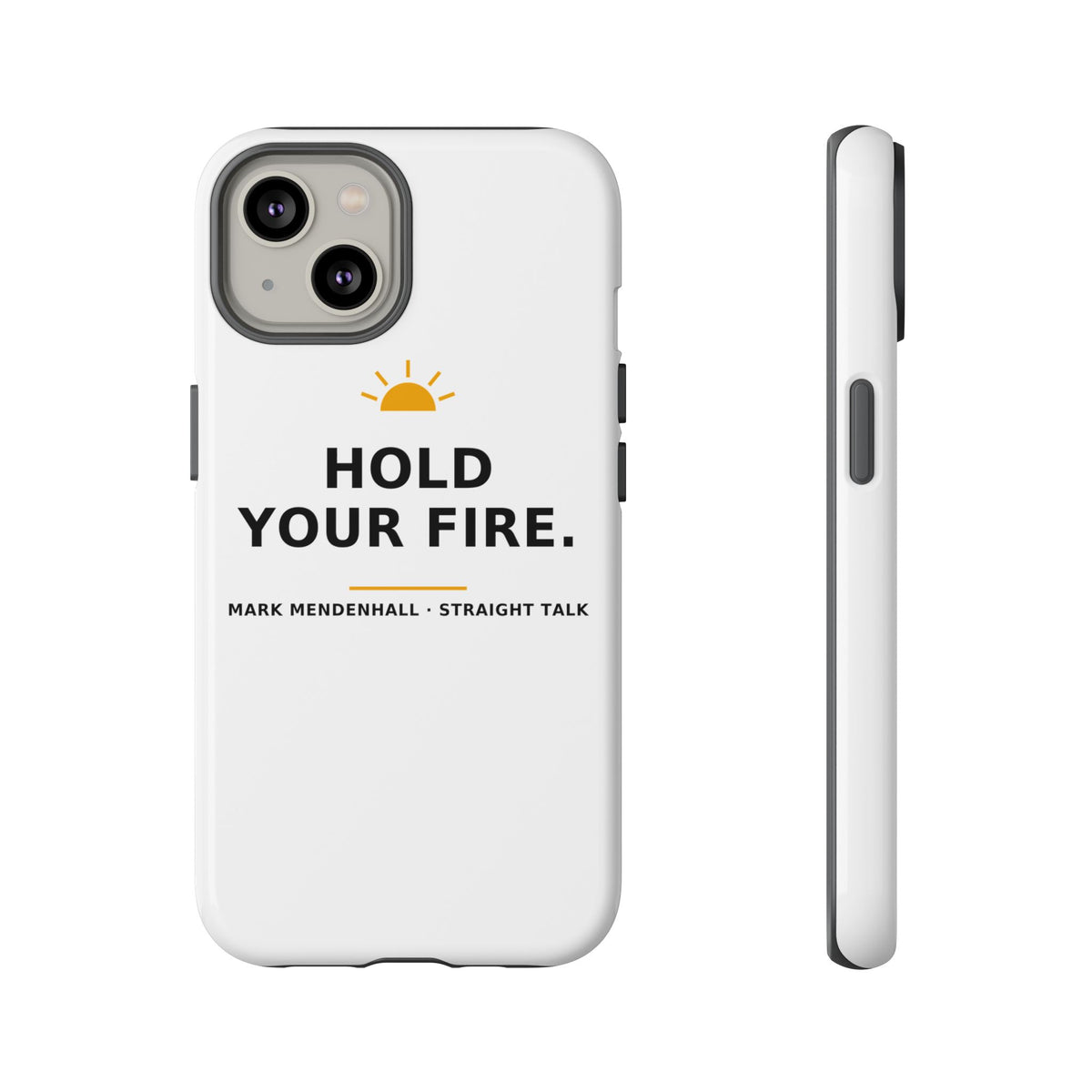 Hold Your Fire — Phone Case