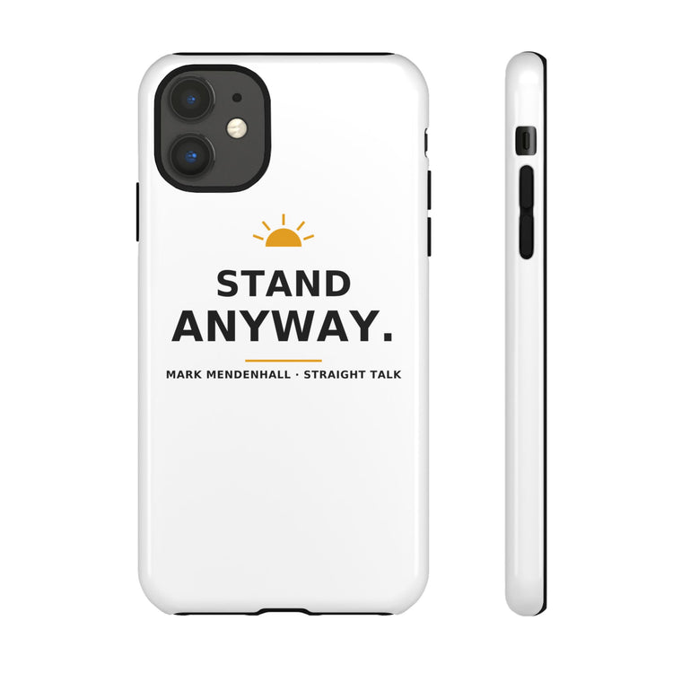 Stand Anyway — Phone Case