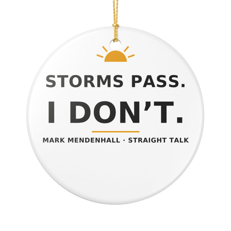 Storms Pass. I Don't. — Christmas Ornament