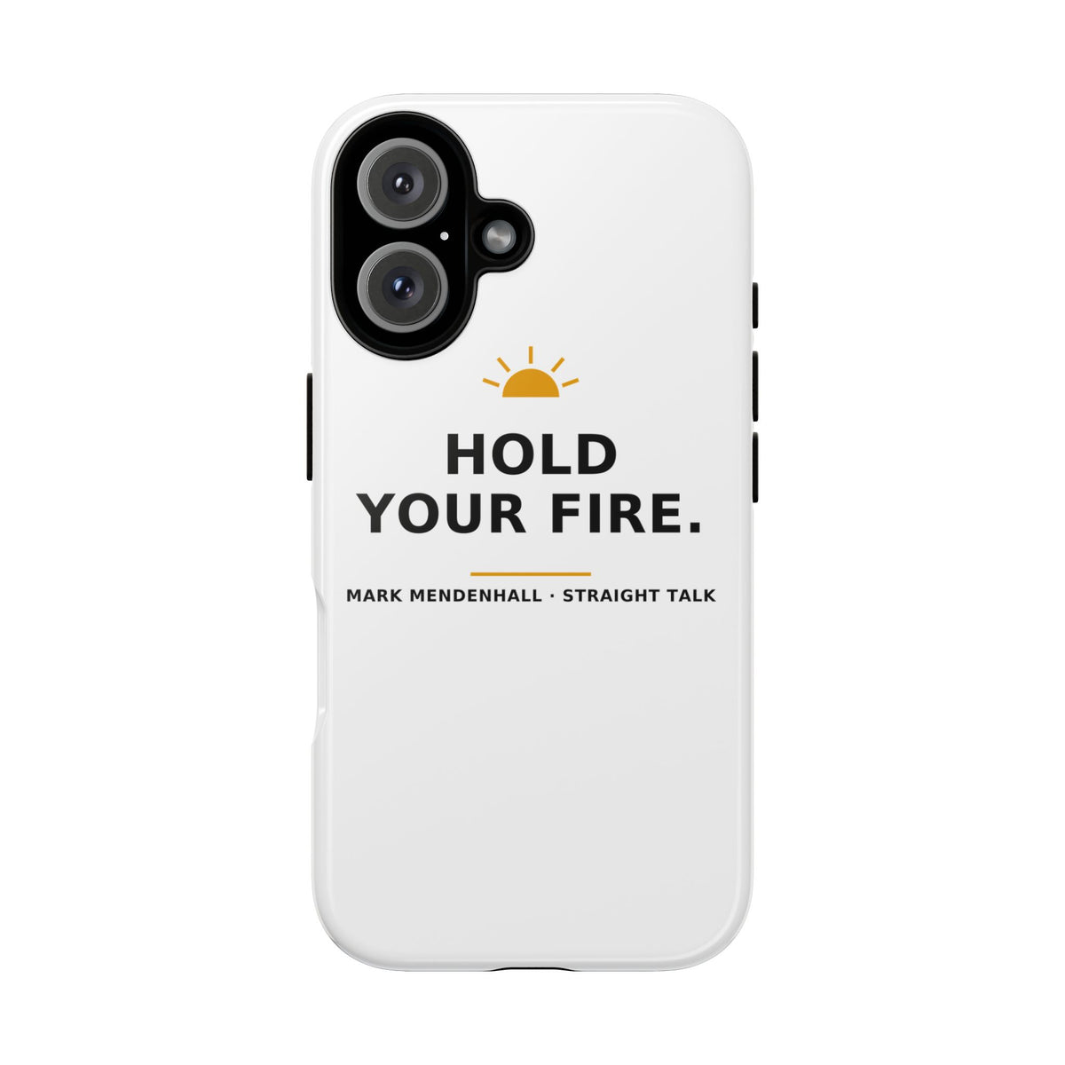 Hold Your Fire — Phone Case