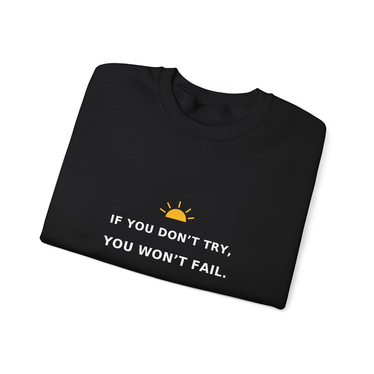 If You Don’t Try, You Won’t Fail — Crewneck Sweatshirt