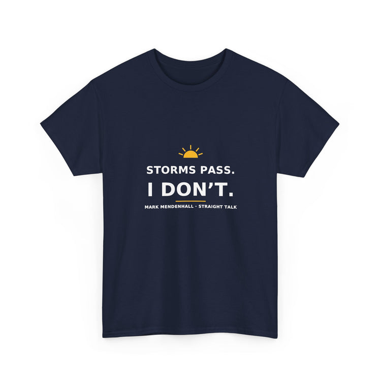 Storms Pass. I Don’t. — Unisex Tee
