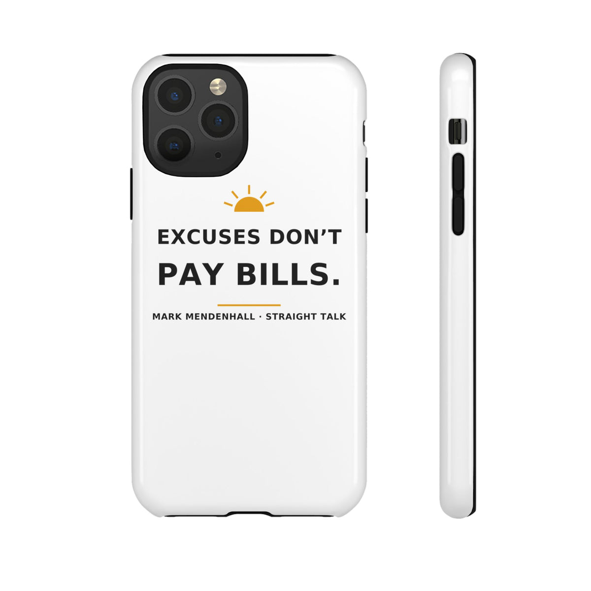 Excuses Don't Pay Bills — Phone Case