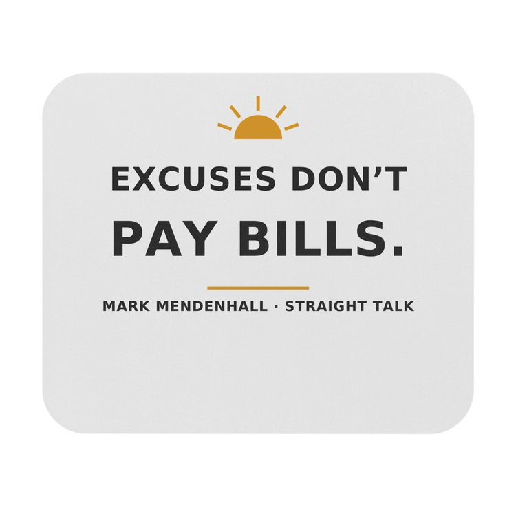 Excuses Don't Pay Bills — Mouse Pad