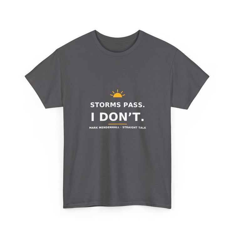 Storms Pass. I Don’t. — Unisex Tee