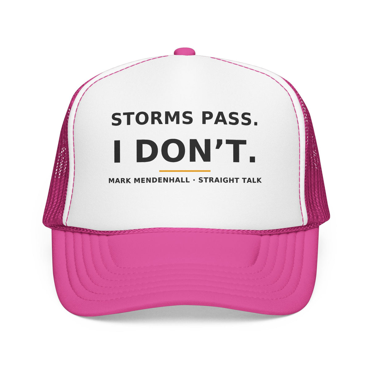 Storms Pass. I Don't. — Trucker Cap