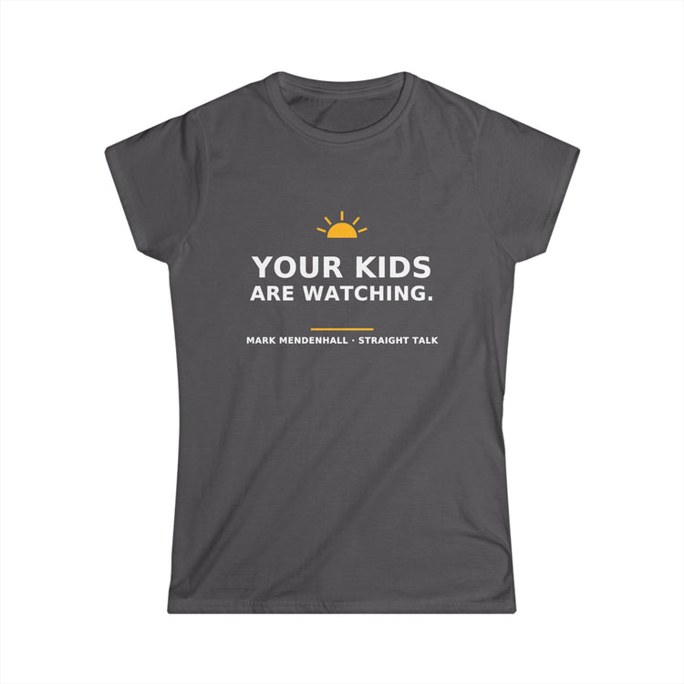 Your Kids Are Watching — Women's Tee