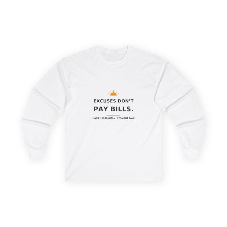 Excuses Don’t Pay Bills — Long-Sleeve Tee
