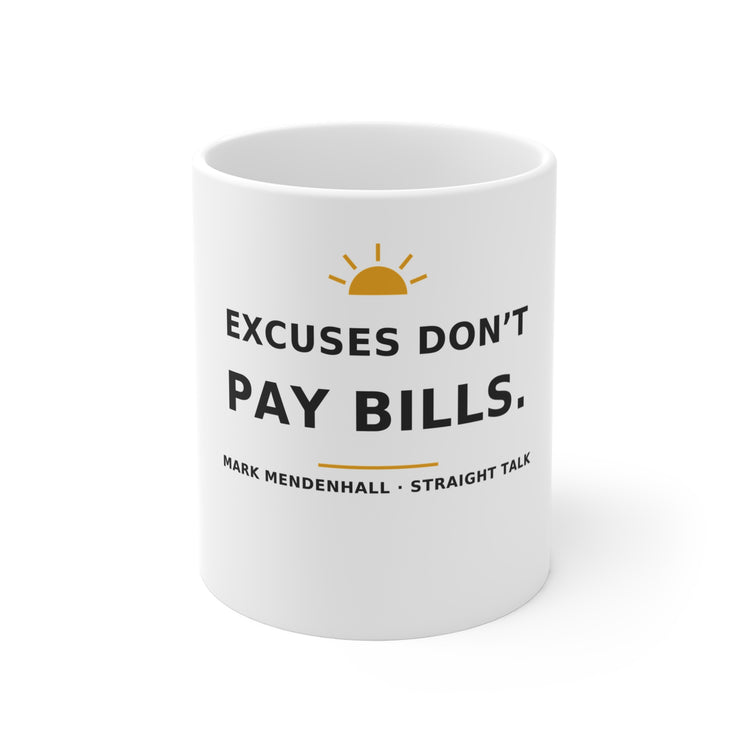 Excuses Don’t Pay Bills — Mug 11oz