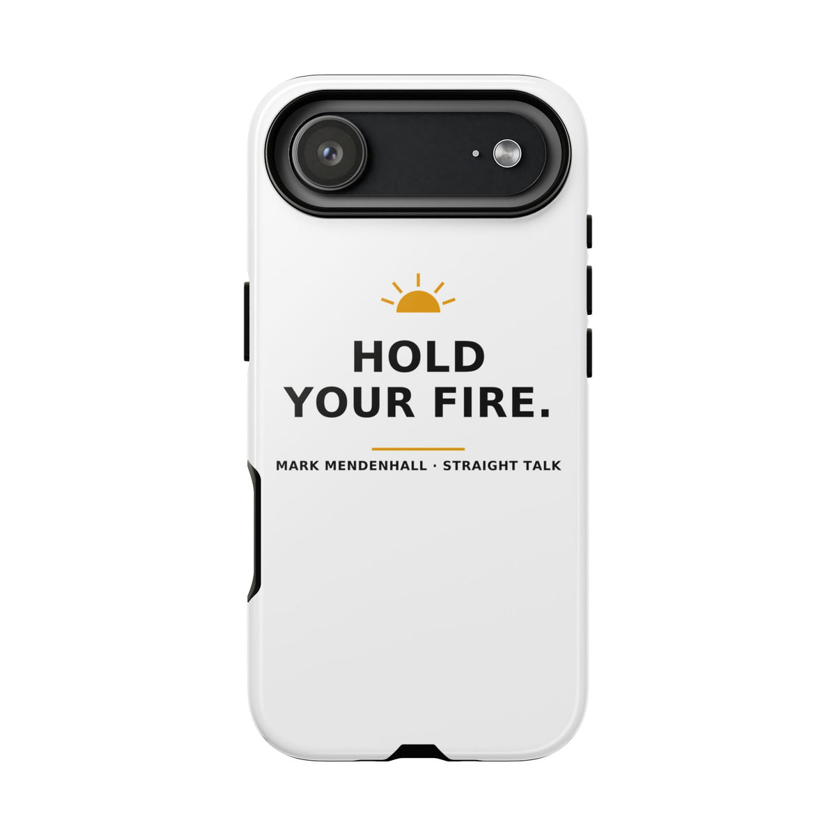 Hold Your Fire — Phone Case