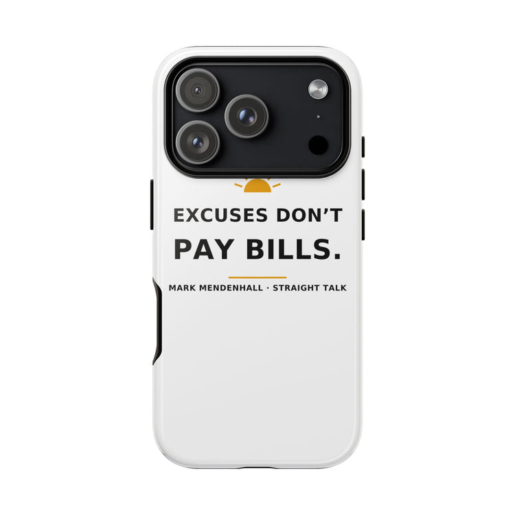 Excuses Don't Pay Bills — Phone Case