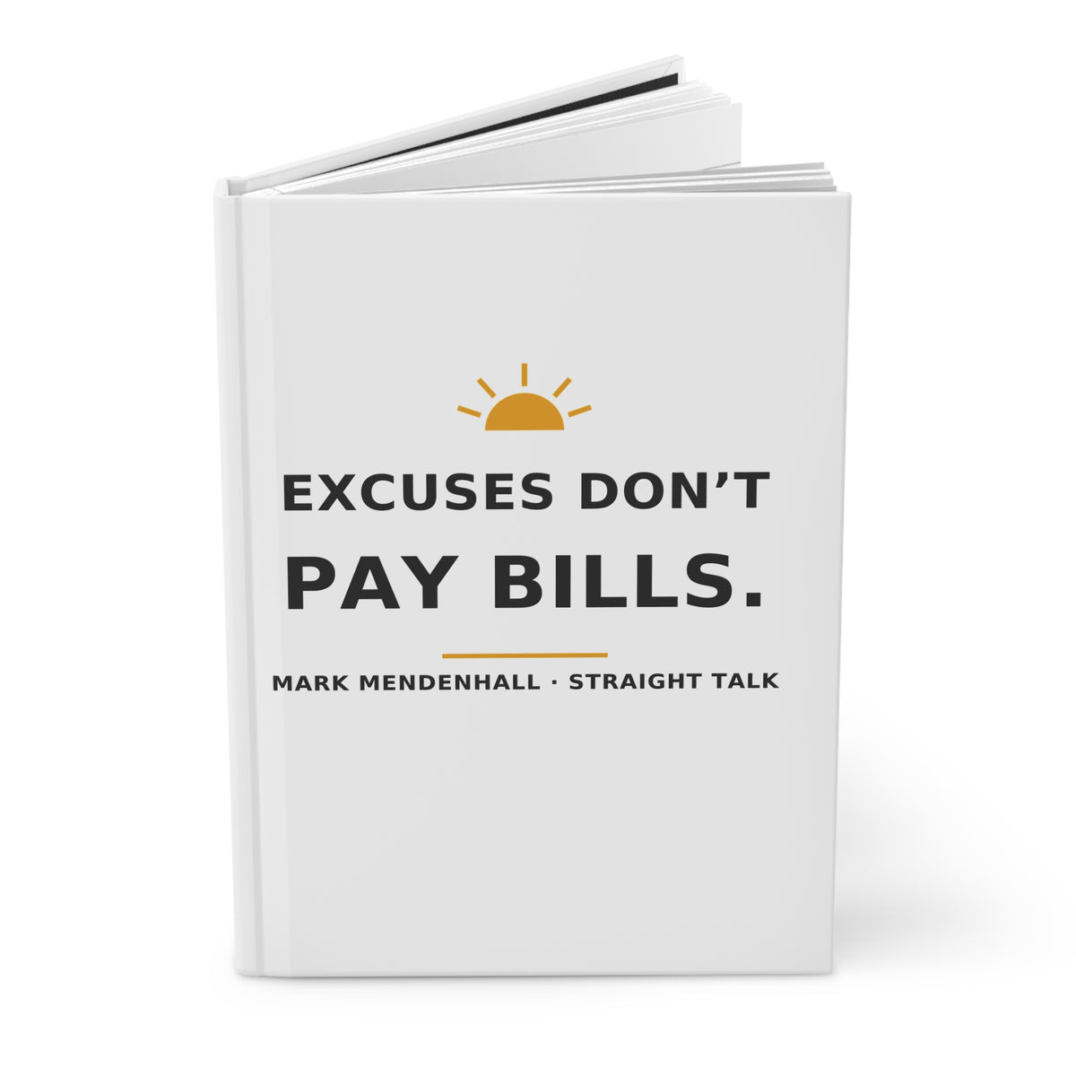 Excuses Don't Pay Bills — Hardcover Journal