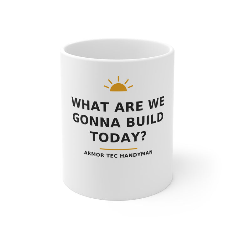 What Are We Gonna Build Today? — Mug 11oz