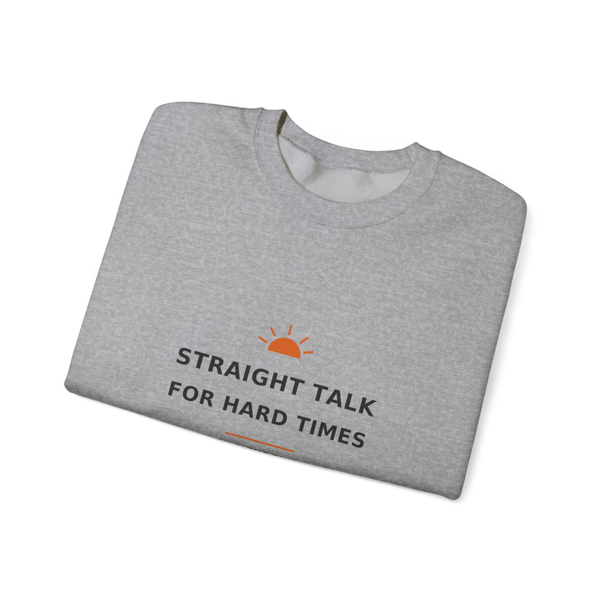 Straight Talk for Hard Times — Crewneck Sweatshirt