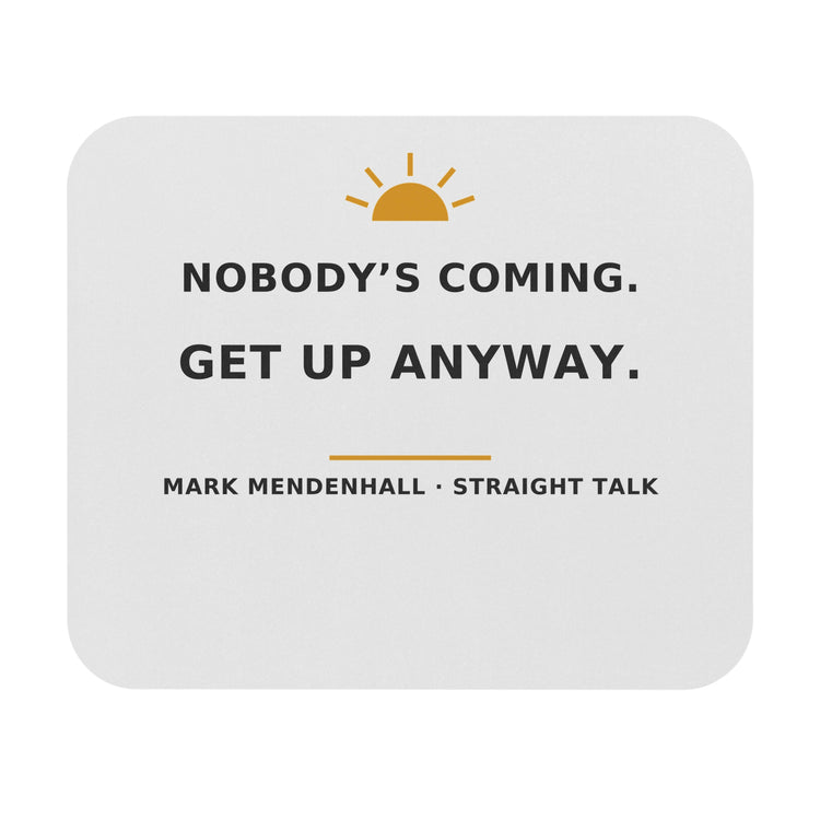 Nobody's Coming. Get Up Anyway. — Mouse Pad