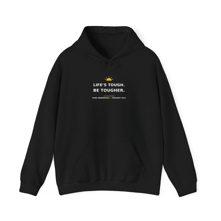 Life’s Tough. Be Tougher. — Hoodie