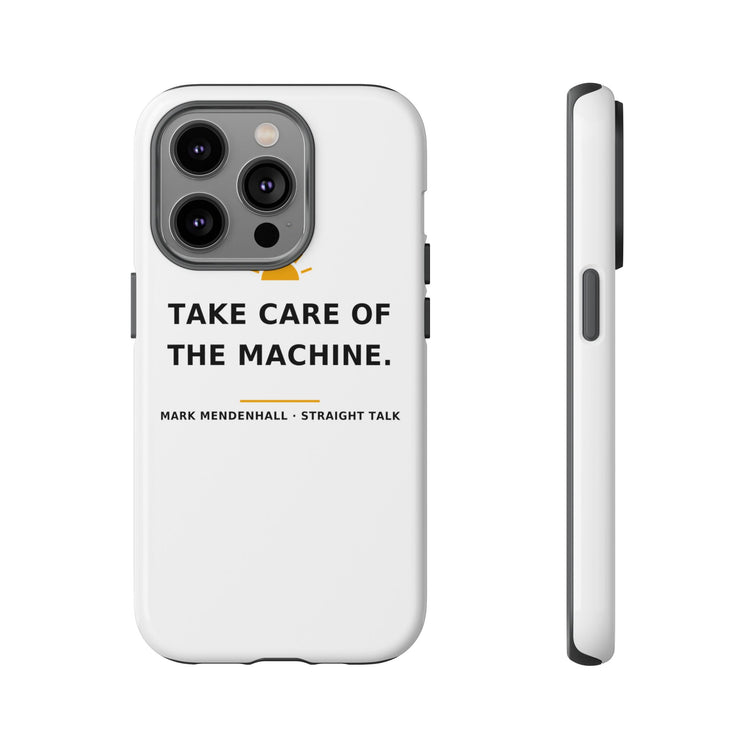Take Care of the Machine — Phone Case