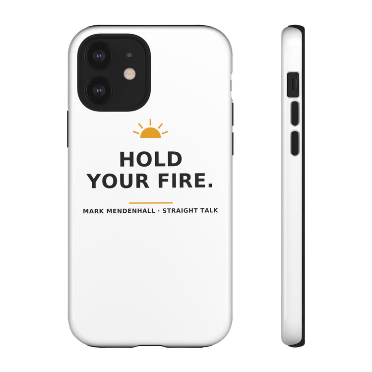 Hold Your Fire — Phone Case