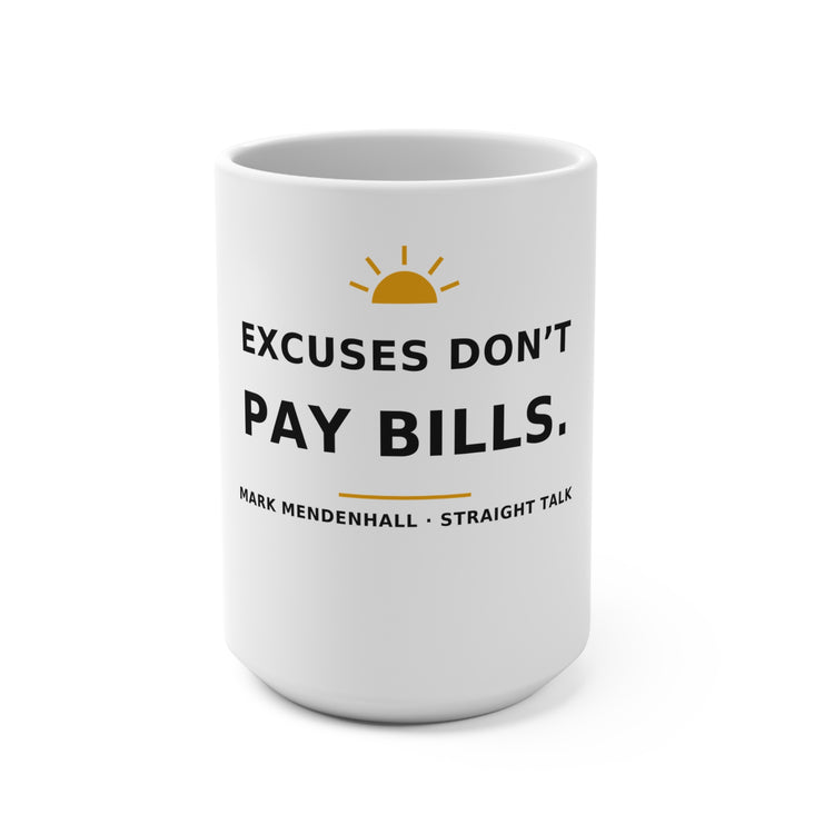 Excuses Don’t Pay Bills — Mug 15oz