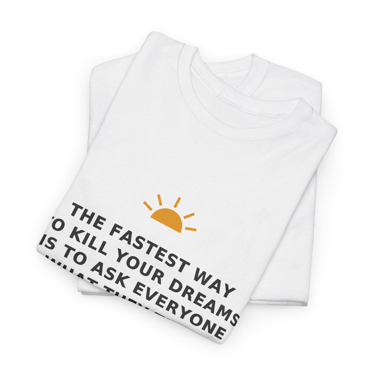 The Fastest Way to Kill Your Dreams — Unisex Tee