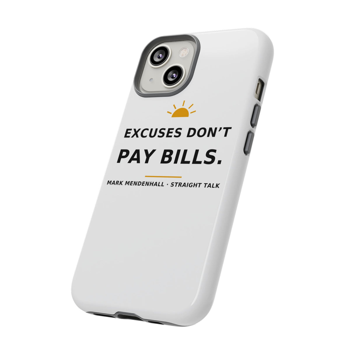 Excuses Don't Pay Bills — Phone Case