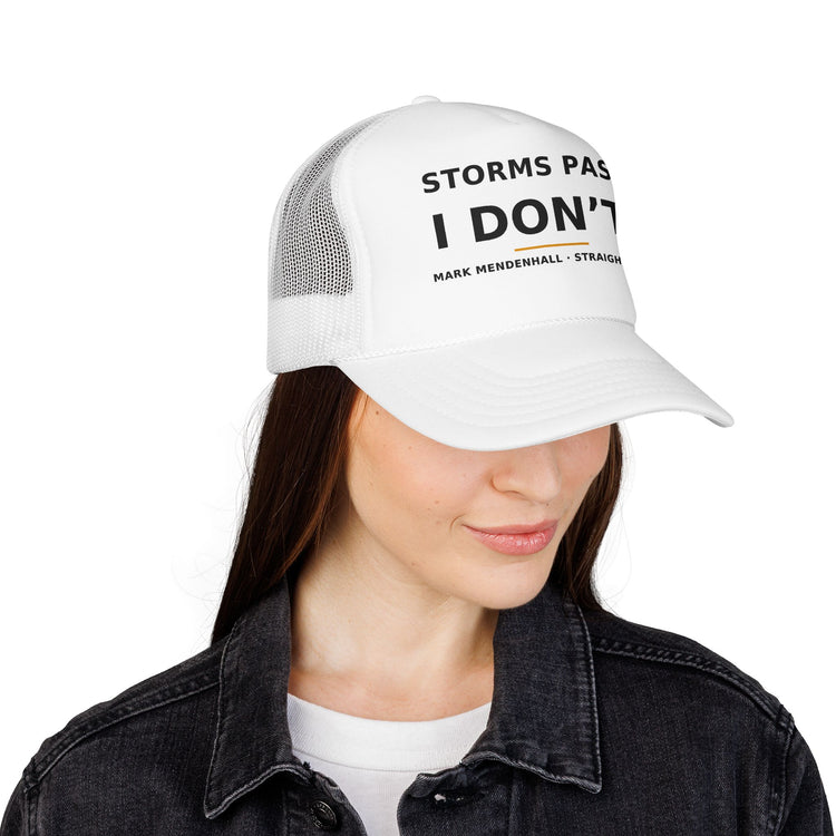 Storms Pass. I Don't. — Trucker Cap