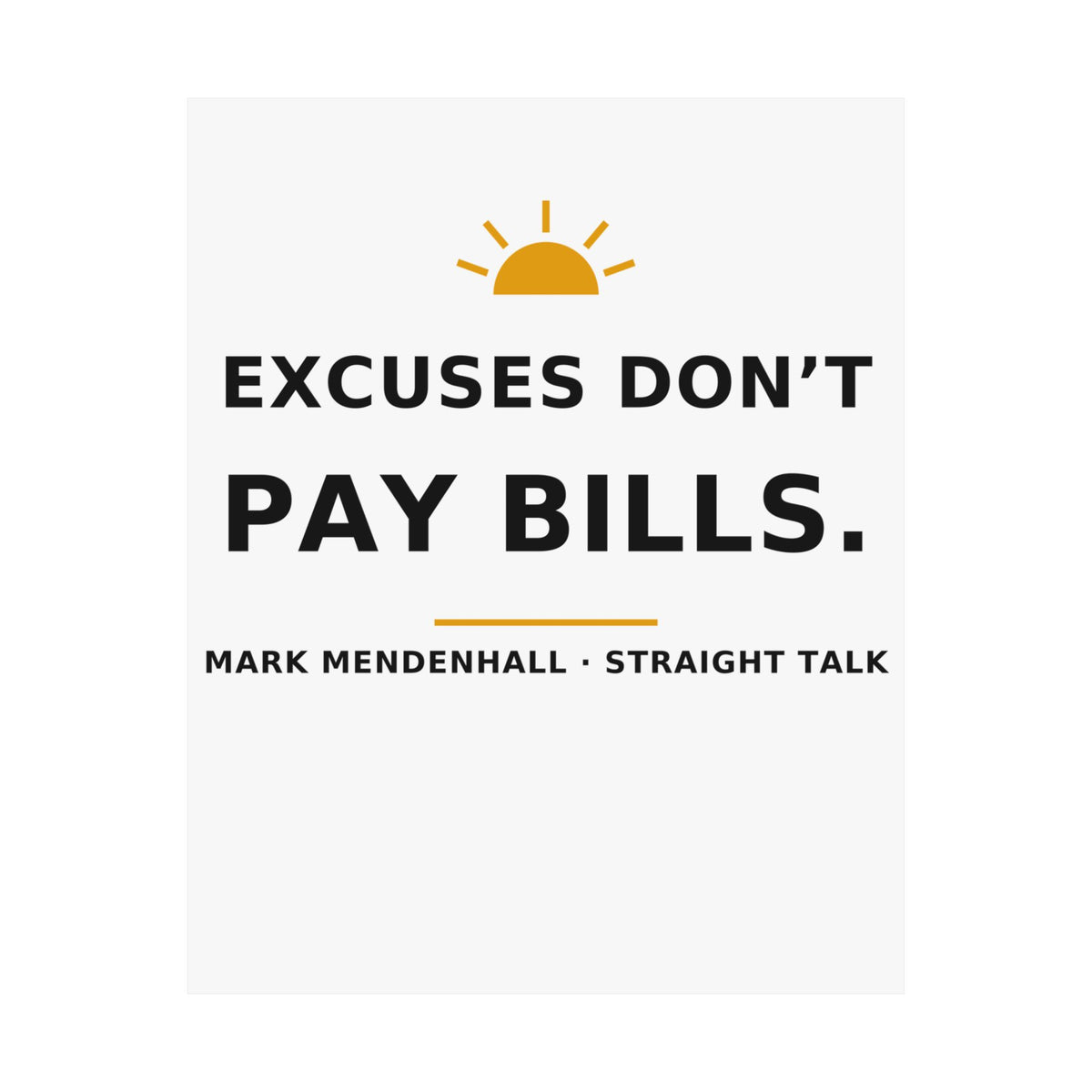 Excuses Don't Pay Bills — Poster