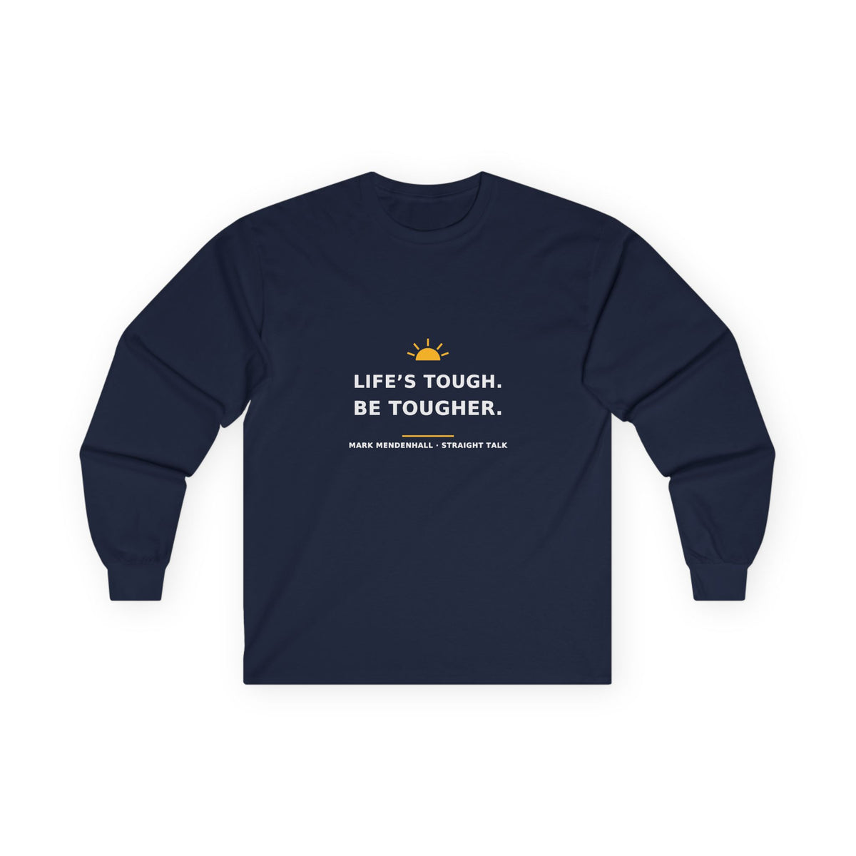 Life’s Tough. Be Tougher. — Long-Sleeve Tee
